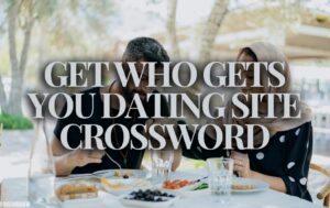 Get Who Gets You Dating Site Crossword