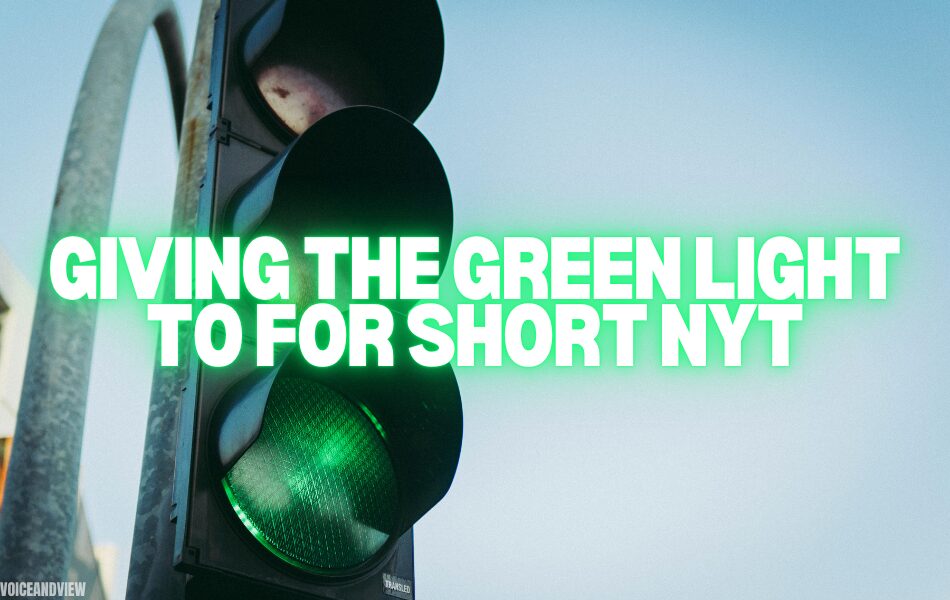 giving the green light to for short nyt