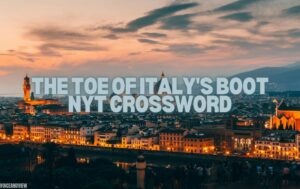 The Toe of Italys Boot NYT Crossword