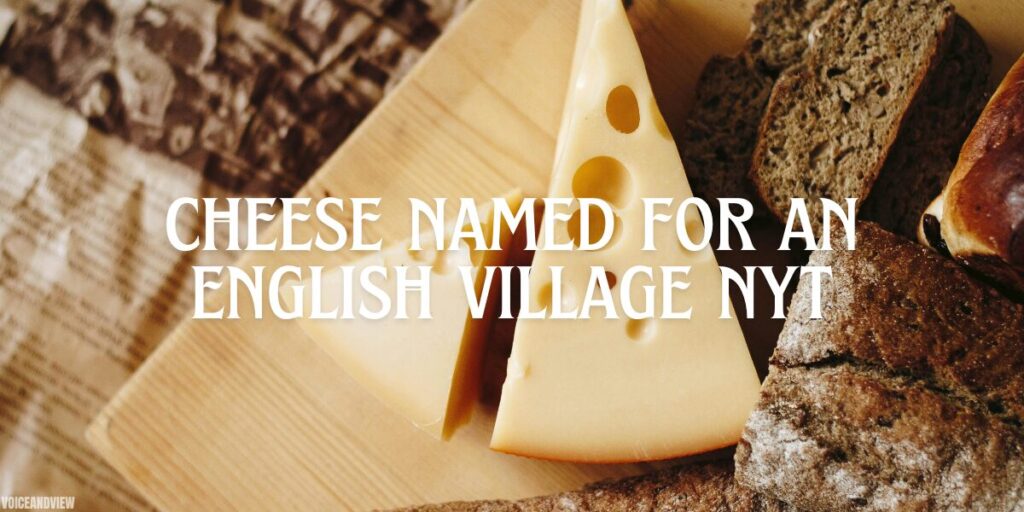 cheese named for an english village nyt