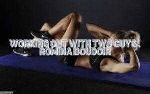 Working Out With Two Guys . Romina Boudoir