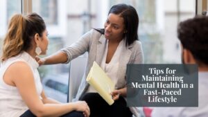 Tips for Maintaining Mental Health in a Fast-Paced Lifestyle